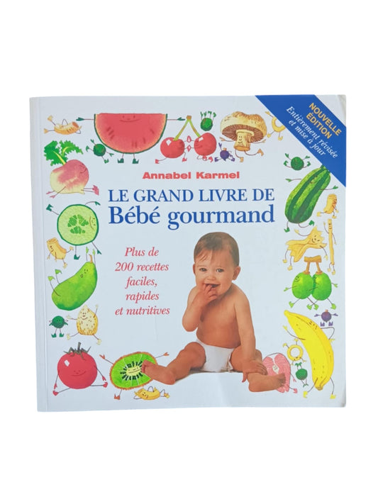 Le grand livre de bébé gourmand : plus de 200 recettes faciles, rapides et nutritives