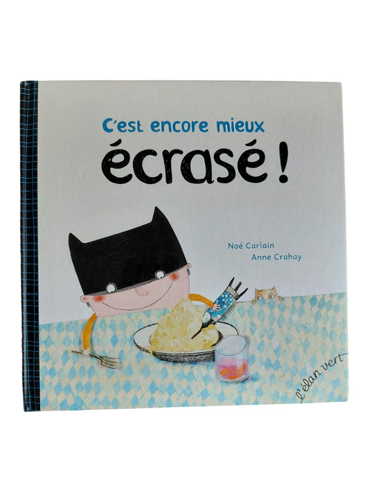 C'est encore mieux écrasé !