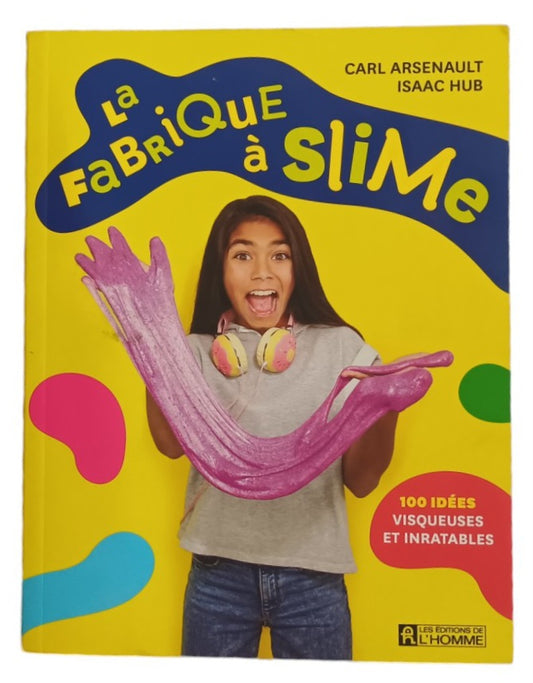 La fabrique à slime: 100 idées visqueuses et inratables